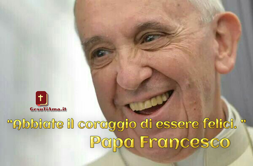 Citazioni Frasi Del Papa Francesco Sulla Felicita Gesutiama It