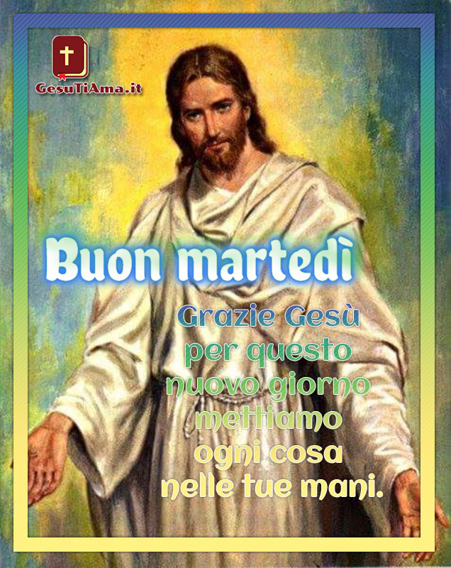 Immagini Per Buon Martedi Grazie Gesu Gesutiama It